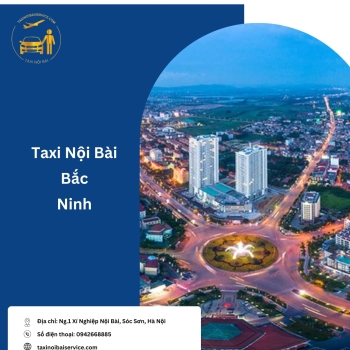 Hướng dẫn đặt Taxi Nội Bài đi Bắc Ninh an toàn, giá rẻ & dịch vụ tốt