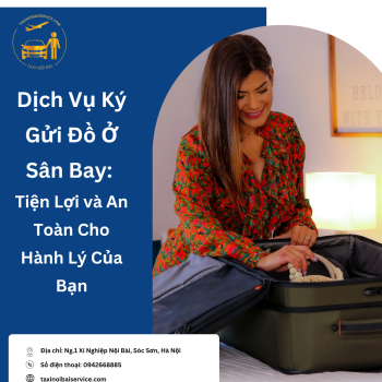 Dịch Vụ Ký Gửi Đồ Ở Sân Bay: Tiện Lợi và An Toàn Cho Hành Lý Của Bạn