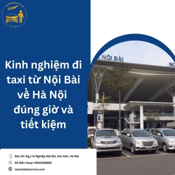 Kinh nghiệm đi taxi từ Nội Bài về Hà Nội đúng giờ và tiết kiệm