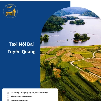 Hướng Dẫn Đặt taxi Nội Bài đi Tuyên Quang uy tín giá tốt
